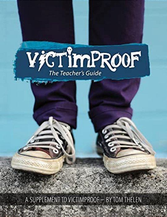 Victimproof Teacher's Guide: Anti-Bullying Lesson Plans To Accompany The Victimproof Book And Dvd By Tom Thelen-..