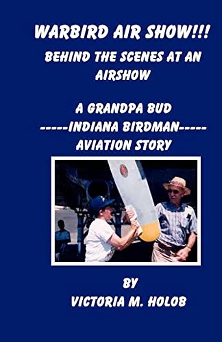 Warbird Air Show!!!, Behind The Scenes At An Air Show: A Grandpa Bud----indiana Birdman----aviation Story-..