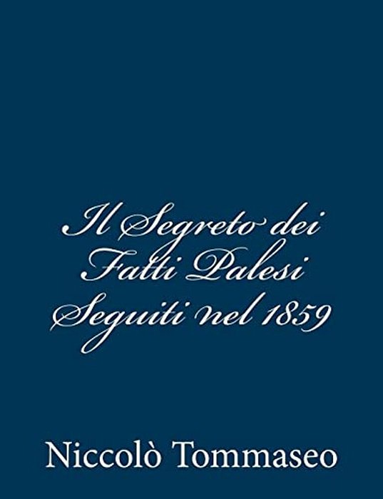 Il Segreto Dei Fatti Palesi Seguiti Nel 1859-..