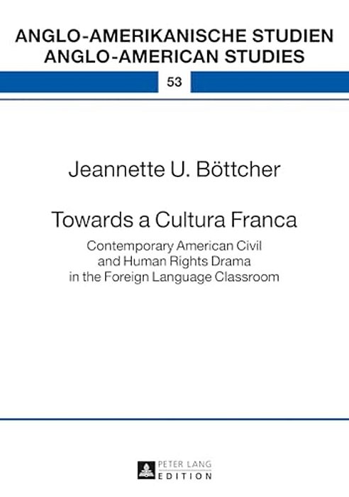 Towards A Cultura Franca: Contemporary American Civil And Human Rights Drama In The Foreign Language Classroom-..