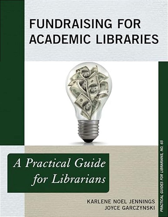 Fundraising For Academic Libraries: A Practical Guide For Librarians-..