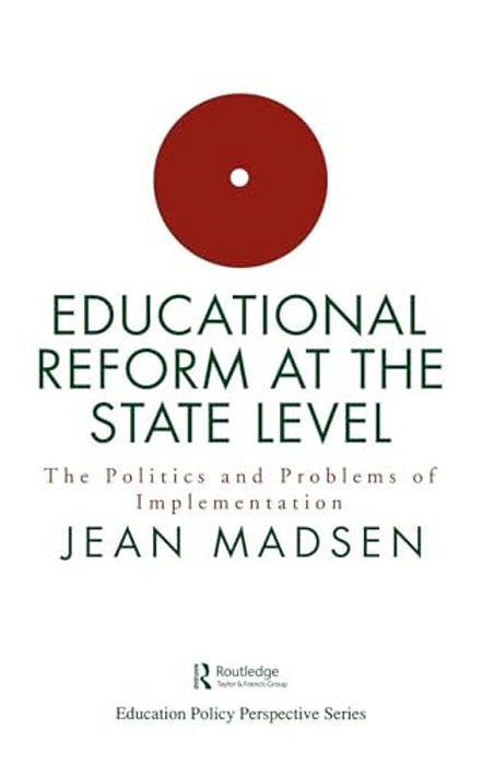 Educational Reform At The State Level: The Politics And Problems Of Implementation-..