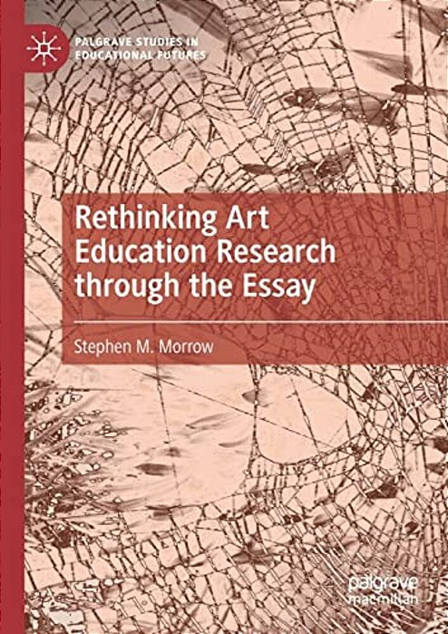 Rethinking Art Education Research Through The Essay-..