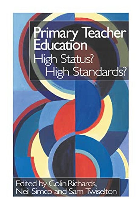 Primary Teacher Education: High Status? High Standards?-..