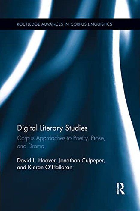 Digital Literary Studies: Corpus Approaches To Poetry, Prose, And Drama-..