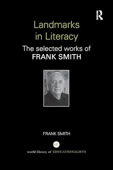 Landmarks In Literacy: The Selected Works Of Frank Smith-..