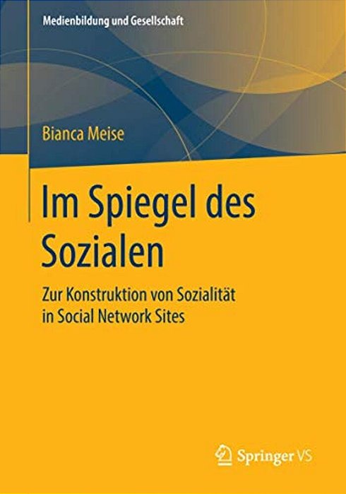 Im Spiegel Des Sozialen: Zur Konstruktion Von Sozialität In Social Network Sites-..