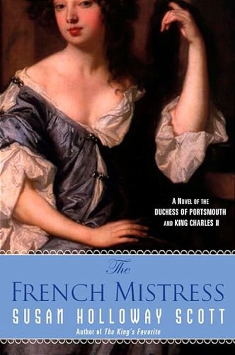 The French Mistress: A Novel Of The Duchess Of Portsmouth And King Charles II-..