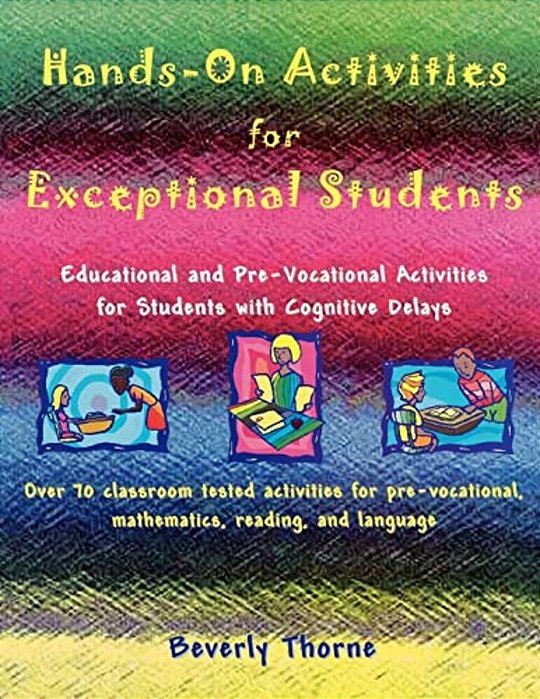 Hands-On Activities For Exceptional Students: Educational And Pre-Vocational Activities For Students With Cognitive Delays-..