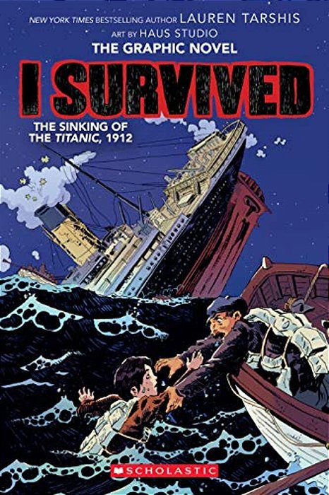 I Survived The Sinking Of The Titanic, 1912: A Graphic Novel (I Survived Graphic Novel #1): Volume 1-..