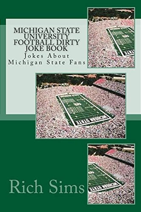 Michigan State University Football Dirty Joke Book: Jokes About Michigan State Fans-..