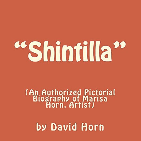 "Shintilla": (An Authorised Pictorial Biography Of Marisa Horn, Artist.)-..