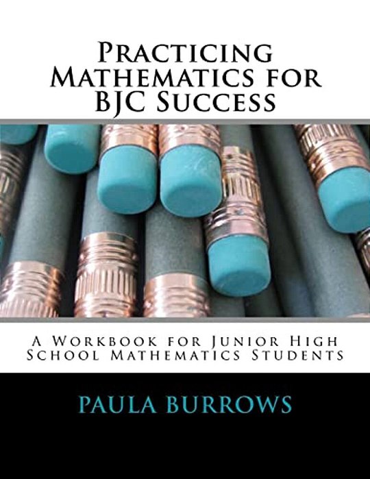 Practicing Mathematics For Bjc Success: A Workbook For Junior High School Mathematics Students-..