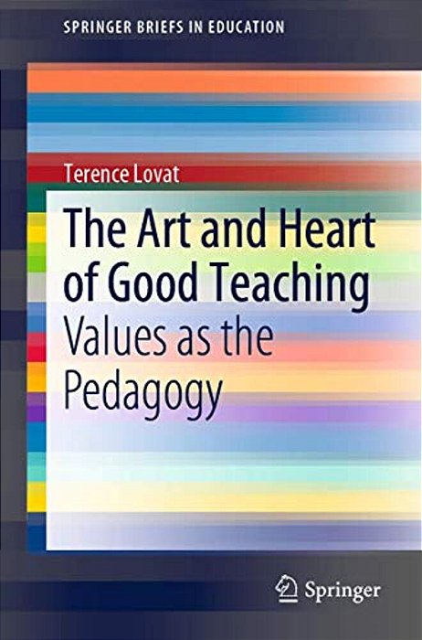 The Art And Heart Of Good Teaching: Values As The Pedagogy-..
