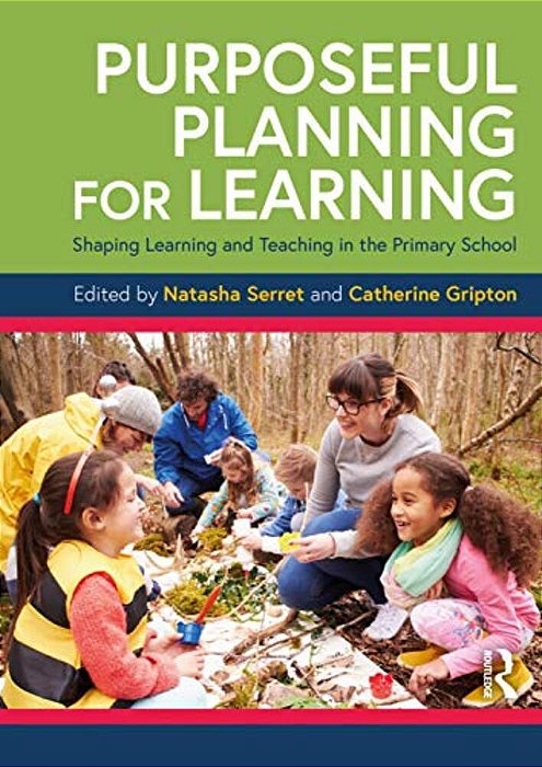 Purposeful Planning For Learning: Shaping Learning And Teaching In The Primary School-..