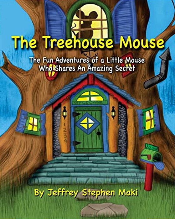 The Treehouse Mouse: The Fun Adventures Of A Little Mouse Who Shares An Amazing Secret. -..