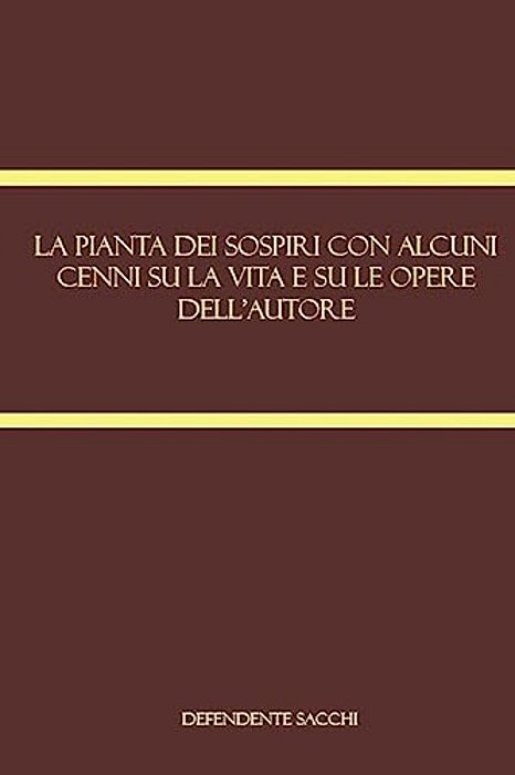 La Pianta Dei Sospiri Con Alcuni Cenni Su La Vita E Su Le Opere Dell'Autore-..