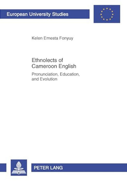 Ethnolects Of Cameroon English: Pronunciation, Education, And Evolution-..