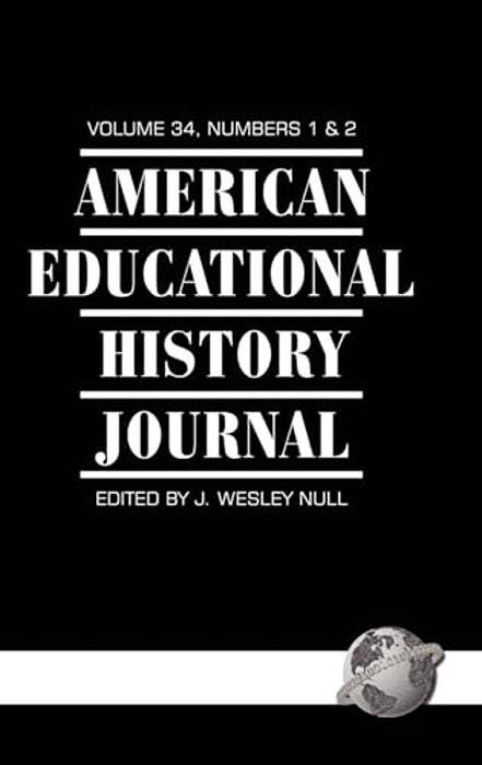 American Educational History Journal Vol 34 Issue 1 & 2-..