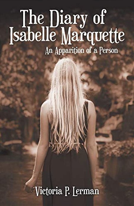 The Diary Of Isabelle Marquette: An Apparition Of A Person-..