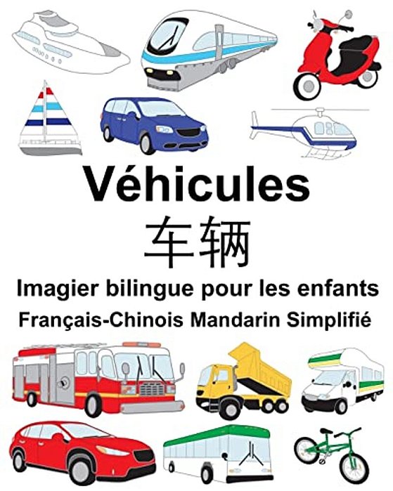 Français-Chinois Mandarin Simplifié Véhicules Imagier Bilingue Pour Les Enfants-..
