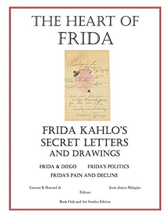 The Heart Of Frida: Frida Kahlo's Secret Letters And Drawings-..