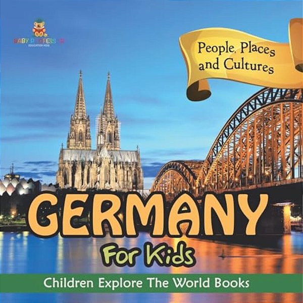 Germany For Kids: People, Places And Cultures - Children Explore The World Books-..