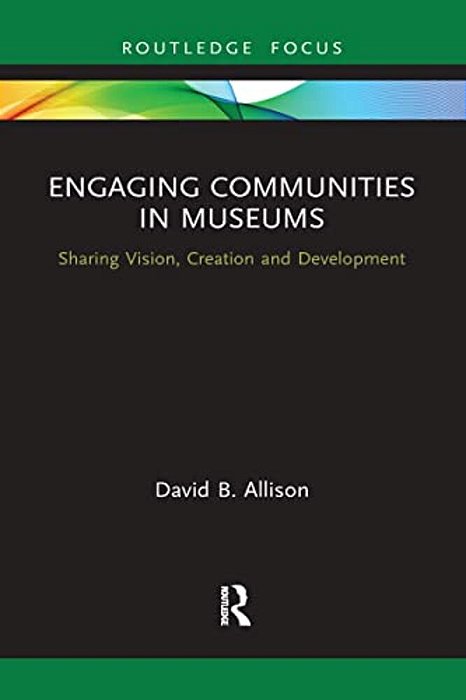 Engaging Communities In Museums: Sharing Vision, Creation And Development-..
