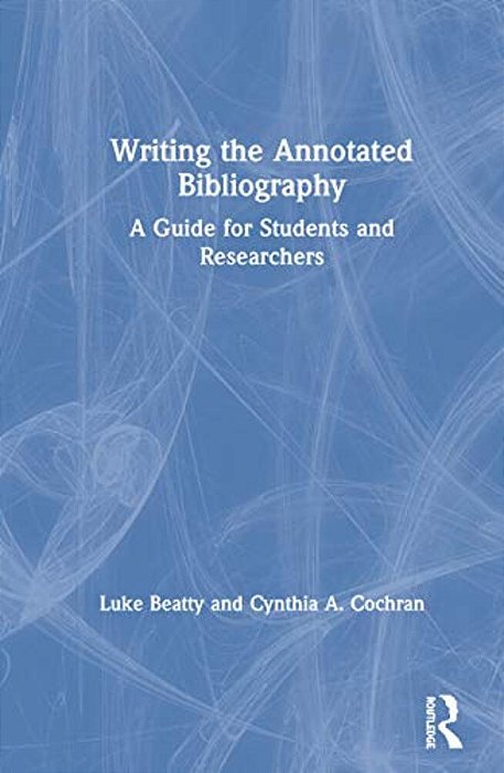 Writing The Annotated Bibliography: A Guide For Students & Researchers-..