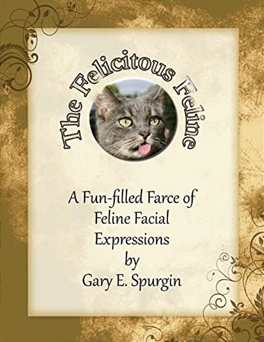 The Felicitous Feline: A Fun-Filled Farce Of Feline Facial Expressions-..
