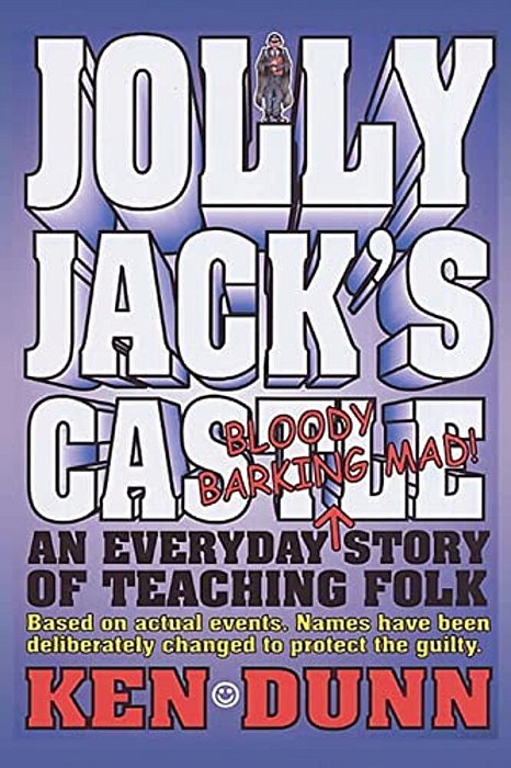 Jolly Jack's Castle: An Everyday Bloody Barking Mad Story Of Teaching Folk-..