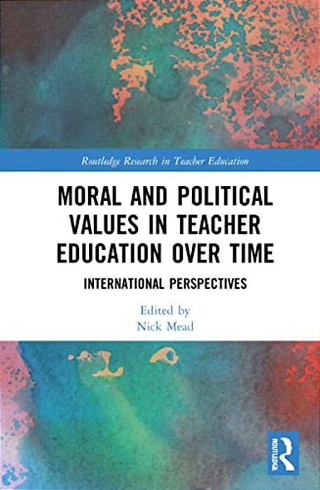 Moral And Political Values In Teacher Education Over Time: International Perspectives-..