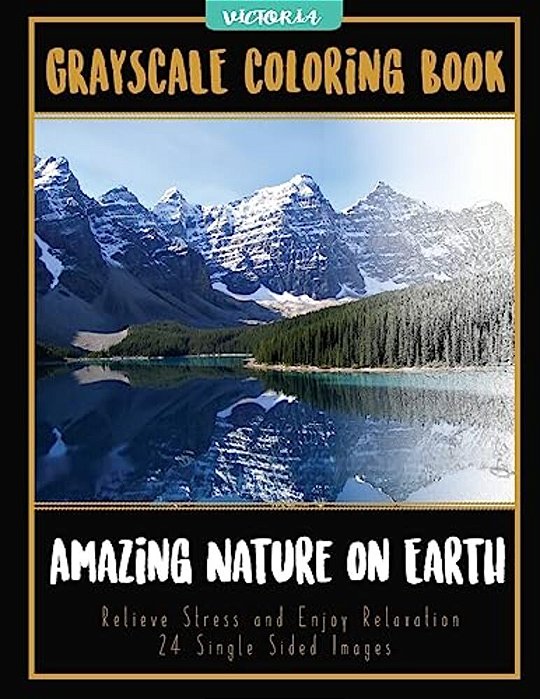 Amazing Nature On Earth: Landscapes Grayscale Coloring Book Relieve Stress And Enjoy Relaxation 24 Single Sided Images-..