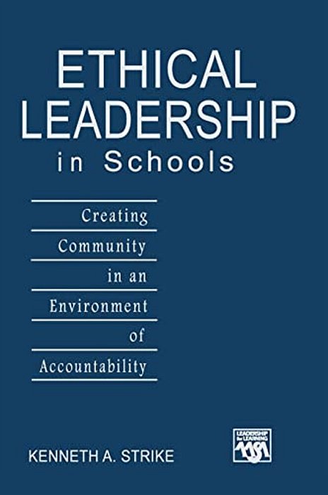 Ethical Leadership In Schools: Creating Community In An Environment Of Accountability-..