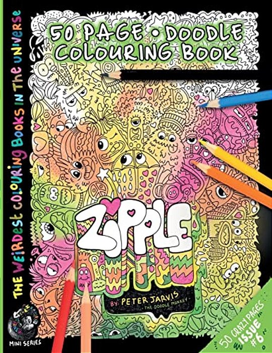 Zipple: The Weirdest Colouring Book In The Universe #6: By The Doodle Monkey Authored By Mr Peter Jarvis-..