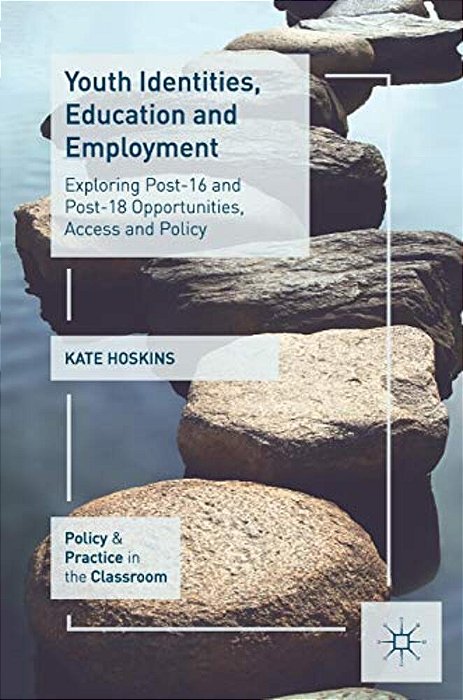 Youth Identities, Education And Employment: Exploring Post-16 And Post-18 Opportunities, Access And Policy-..