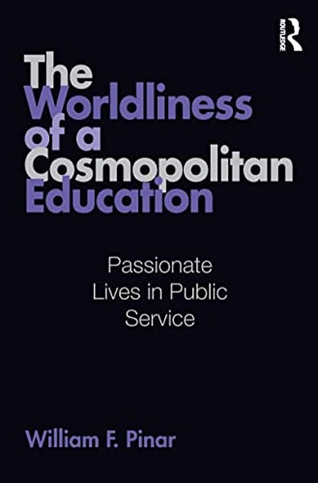 The Worldliness Of A Cosmopolitan Education: Passionate Lives In Public Service-..
