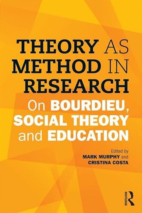 Theory As Method In Research: On Bourdieu, Social Theory And Education-..