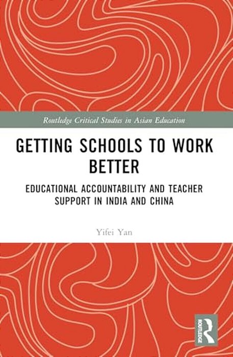 Getting Schools To Work Better: Educational Accountability And Teacher Support In India And China-..