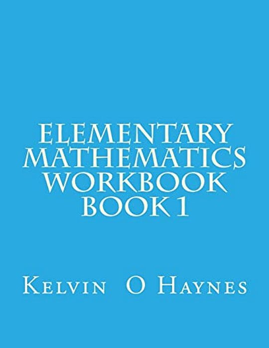 Elementary Mathematics Workbook: Book 1-..