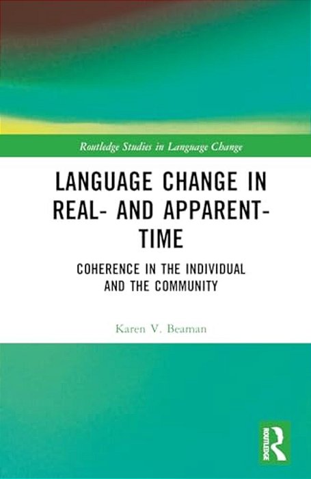 Language Change In Real- And Apparent-Time: Coherence In The Individual And The Community-..