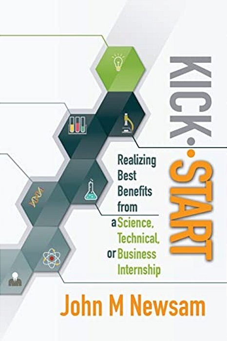 Kick-Start: Realizing Best Benefits From A Science, Technical Or Business Internship-..
