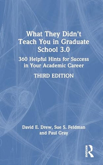 What They Didn't Teach You In Graduate School 3.0: 360 Helpful Hints For Success In Your Academic Career-..