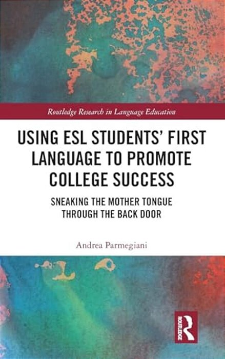Using Esl Students' First Language To Promote College Success: Sneaking The Mother Tongue Through The Backdoor-..