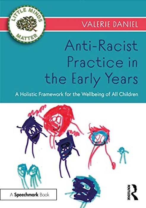 Anti-Racist Practice In The Early Years: A Holistic Framework For The Wellbeing Of All Children-..