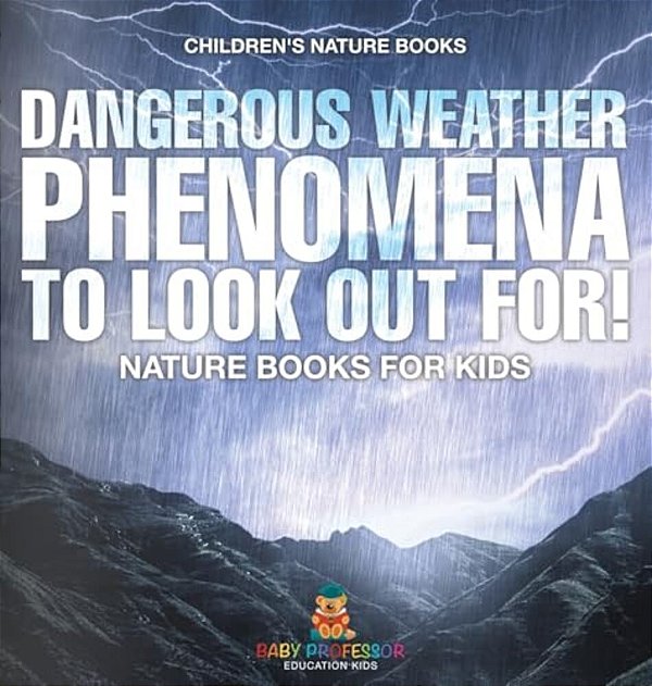 Dangerous Weather Phenomena To Look Out For! - Nature Books For Kids Children's Nature Books-..