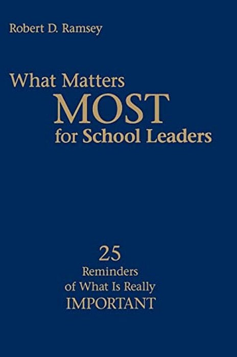 What Matters Most For School Leaders: 25 Reminders Of What Is Really Important-..