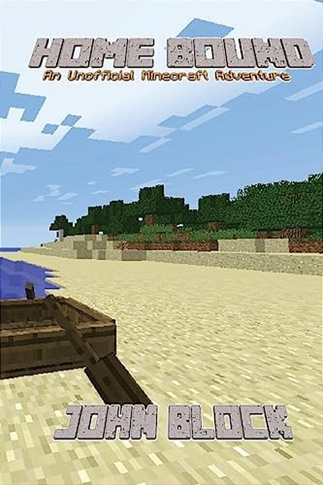 Home Bound: (An Unofficial Minecraft Adventure)-..