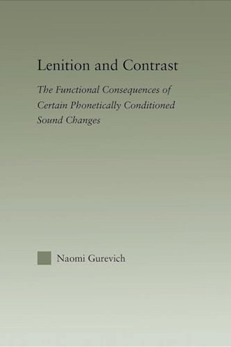Lenition And Contrast: The Functional Consequences Of Certain Phonetically Conditioned Sound Changes-..