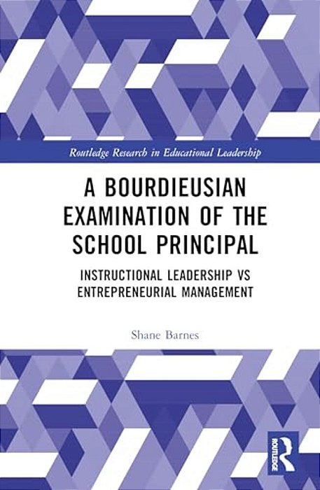 A Bourdieusian Examination Of The School Principal: Instructional Leadership Vs Entrepreneurial Management-..